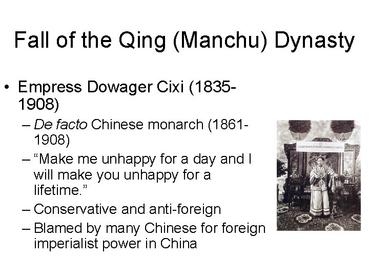 Fall of the Qing (Manchu) Dynasty • Empress Dowager Cixi (18351908) – De facto