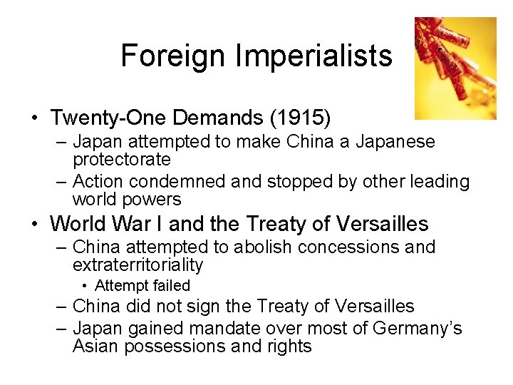 Foreign Imperialists • Twenty-One Demands (1915) – Japan attempted to make China a Japanese