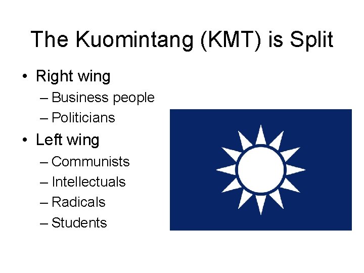 The Kuomintang (KMT) is Split • Right wing – Business people – Politicians •