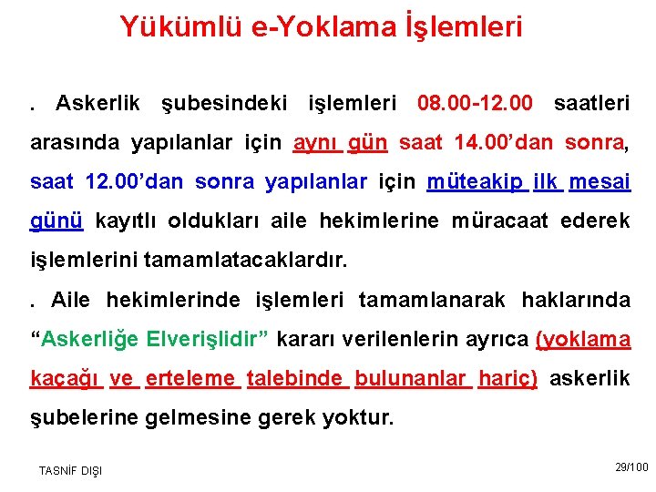 Yükümlü e-Yoklama İşlemleri. Askerlik şubesindeki işlemleri 08. 00 -12. 00 saatleri arasında yapılanlar için