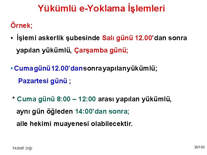 Yükümlü e-Yoklama İşlemleri Örnek; • İşlemi askerlik şubesinde Salı günü 12. 00’dan sonra yapılan
