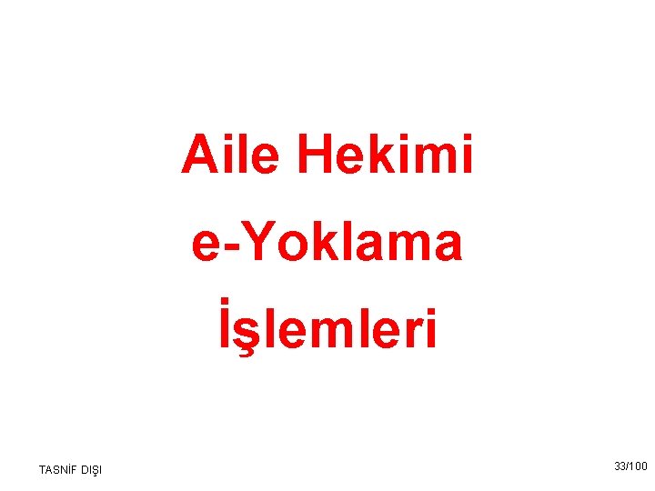 Aile Hekimi e-Yoklama İşlemleri TASNİF DIŞI 33/100 