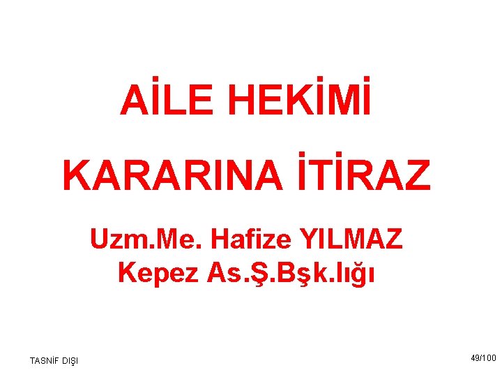 AİLE HEKİMİ KARARINA İTİRAZ Uzm. Me. Hafize YILMAZ Kepez As. Ş. Bşk. lığı TASNİF