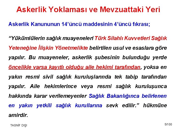 Askerlik Yoklaması ve Mevzuattaki Yeri Askerlik Kanununun 14’üncü maddesinin 4’üncü fıkrası; “Yükümlülerin sağlık muayeneleri