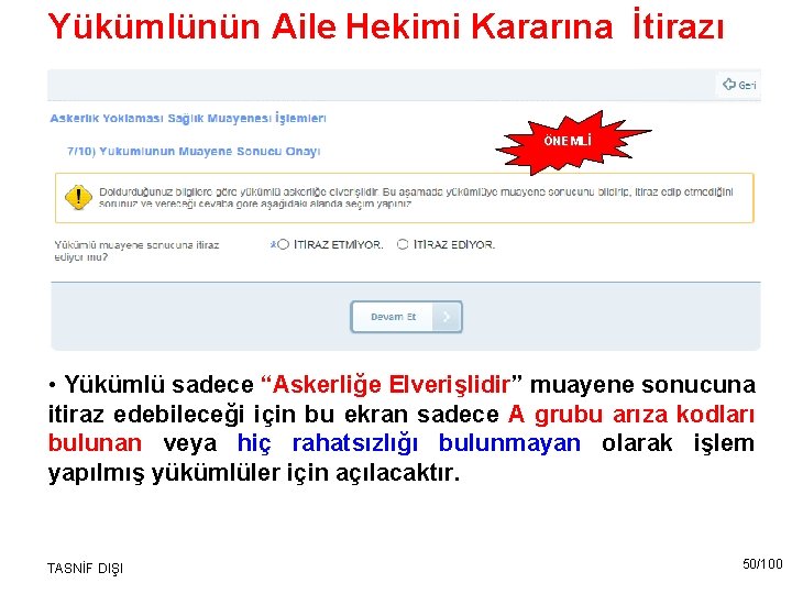 Yükümlünün Aile Hekimi Kararına İtirazı ÖNEMLİ • Yükümlü sadece “Askerliğe Elverişlidir” muayene sonucuna itiraz