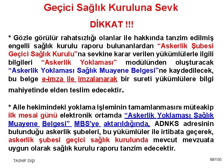 Geçici Sağlık Kuruluna Sevk DİKKAT !!! * Gözle görülür rahatsızlığı olanlar ile hakkında tanzim