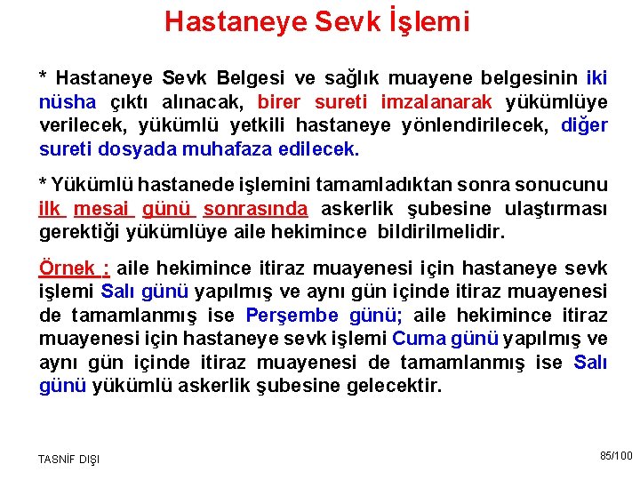 Hastaneye Sevk İşlemi * Hastaneye Sevk Belgesi ve sağlık muayene belgesinin iki nüsha çıktı