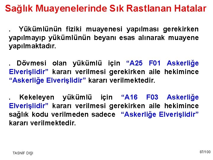 Sağlık Muayenelerinde Sık Rastlanan Hatalar. Yükümlünün fiziki muayenesi yapılması gerekirken yapılmayıp yükümlünün beyanı esas