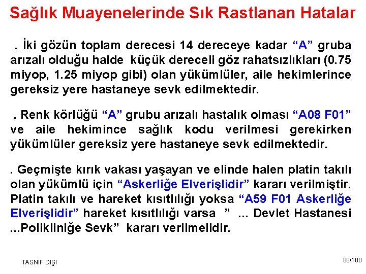 Sağlık Muayenelerinde Sık Rastlanan Hatalar . İki gözün toplam derecesi 14 dereceye kadar “A”