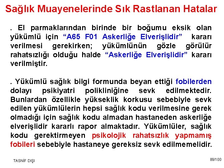 Sağlık Muayenelerinde Sık Rastlanan Hatalar. El parmaklarından birinde bir boğumu eksik olan yükümlü için