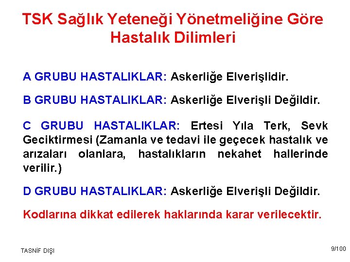 TSK Sağlık Yeteneği Yönetmeliğine Göre Hastalık Dilimleri A GRUBU HASTALIKLAR: Askerliğe Elverişlidir. B GRUBU