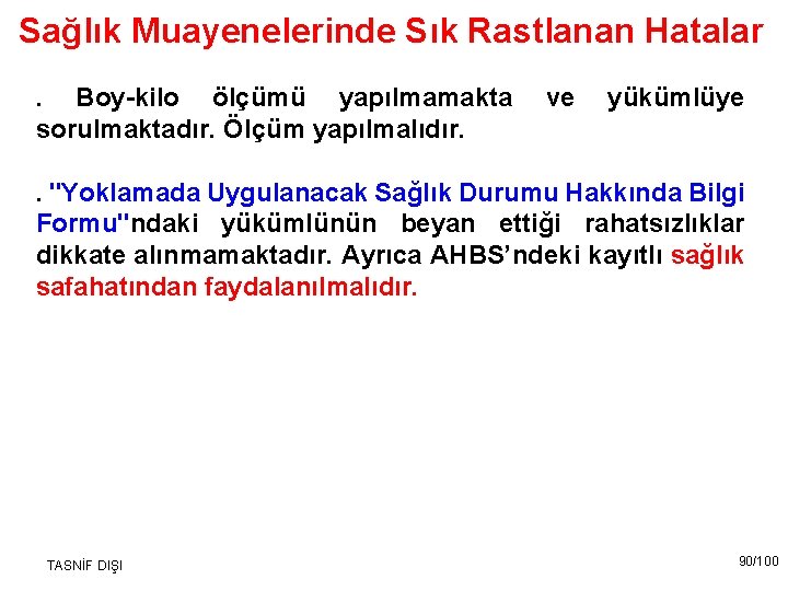 Sağlık Muayenelerinde Sık Rastlanan Hatalar. Boy-kilo ölçümü yapılmamakta ve yükümlüye sorulmaktadır. Ölçüm yapılmalıdır. .