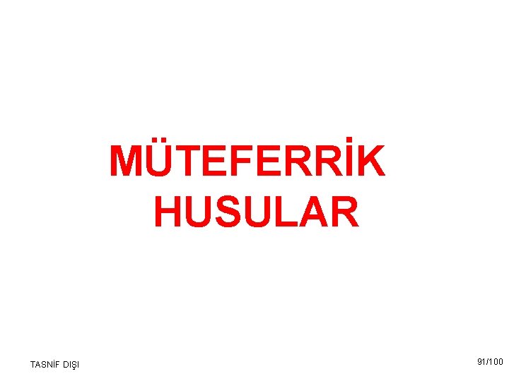 MÜTEFERRİK HUSULAR TASNİF DIŞI 91/100 