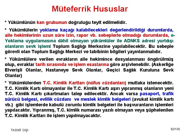Müteferrik Hususlar * Yükümlünün kan grubunun doğruluğu teyit edilmelidir. * Yükümlülerin yoklama kaçağı kalabilecekleri