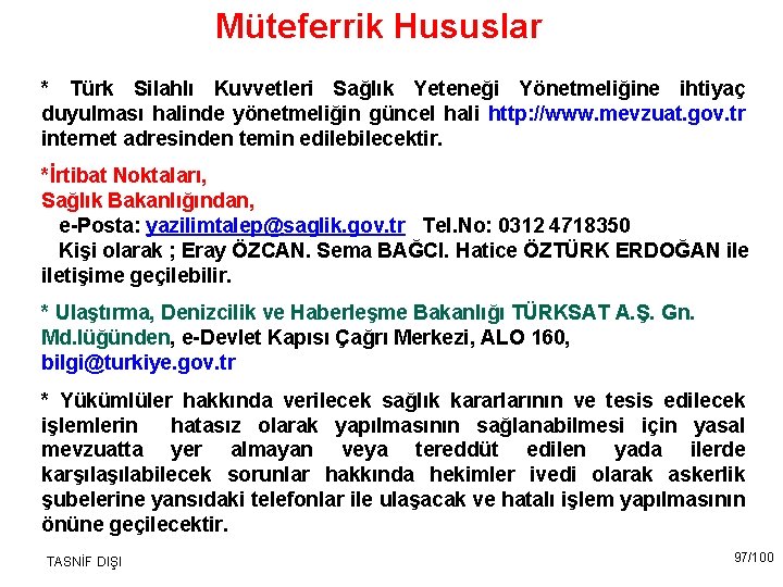 Müteferrik Hususlar * Türk Silahlı Kuvvetleri Sağlık Yeteneği Yönetmeliğine ihtiyaç duyulması halinde yönetmeliğin güncel