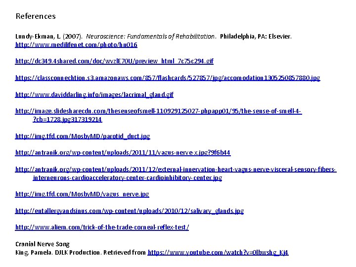 References Lundy-Ekman, L. (2007). Neuroscience: Fundamentals of Rehabilitation. Philadelphia, PA: Elsevier. http: //www. medilifenet.