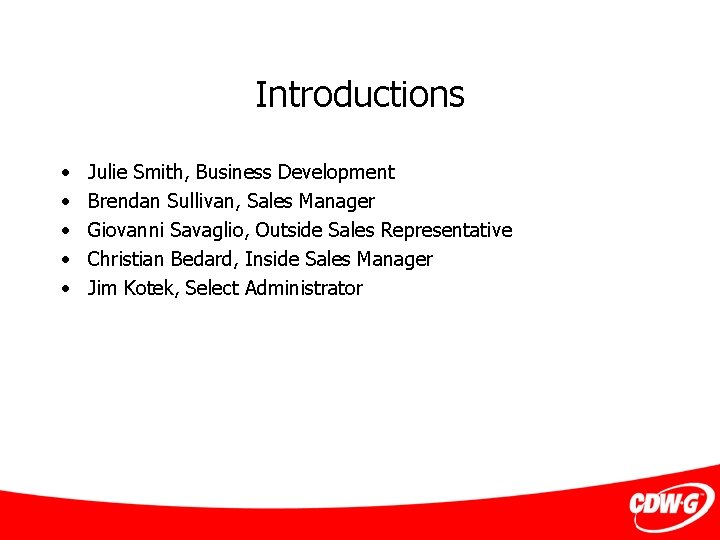 Introductions • • • Julie Smith, Business Development Brendan Sullivan, Sales Manager Giovanni Savaglio,