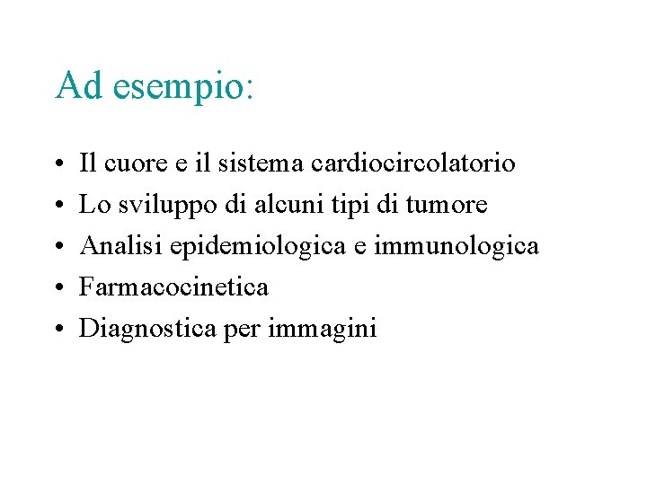Ad esempio: • • • Il cuore e il sistema cardiocircolatorio Lo sviluppo di