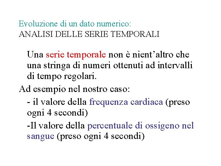 Evoluzione di un dato numerico: ANALISI DELLE SERIE TEMPORALI Una serie temporale non è