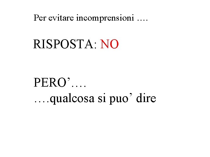 Per evitare incomprensioni …. RISPOSTA: NO PERO’…. …. qualcosa si puo’ dire 