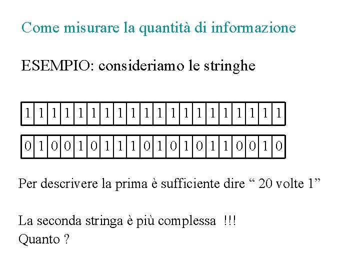 Come misurare la quantità di informazione ESEMPIO: consideriamo le stringhe 1 1 1 1