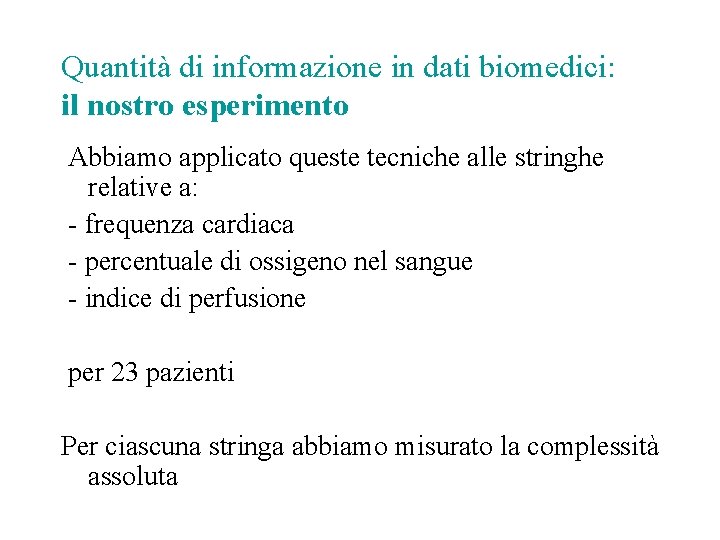 Quantità di informazione in dati biomedici: il nostro esperimento Abbiamo applicato queste tecniche alle