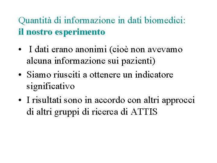 Quantità di informazione in dati biomedici: il nostro esperimento • I dati erano anonimi
