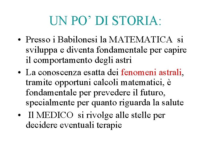UN PO’ DI STORIA: • Presso i Babilonesi la MATEMATICA si sviluppa e diventa