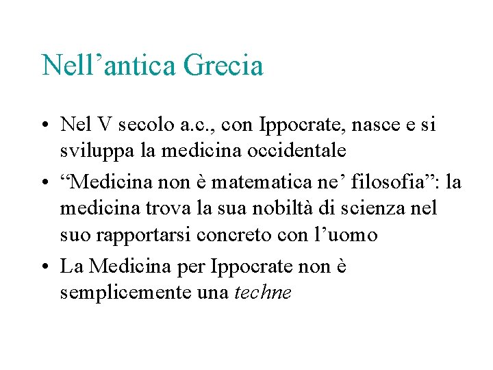 Nell’antica Grecia • Nel V secolo a. c. , con Ippocrate, nasce e si