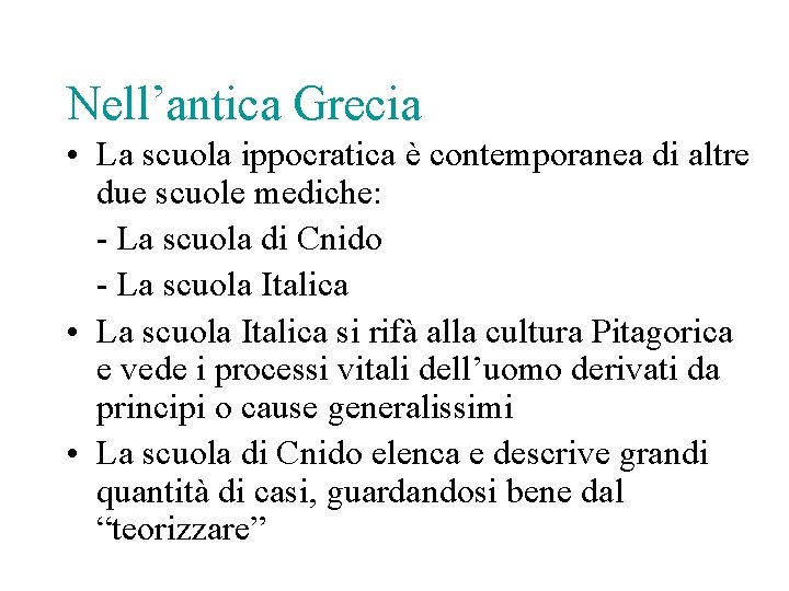 Nell’antica Grecia • La scuola ippocratica è contemporanea di altre due scuole mediche: -