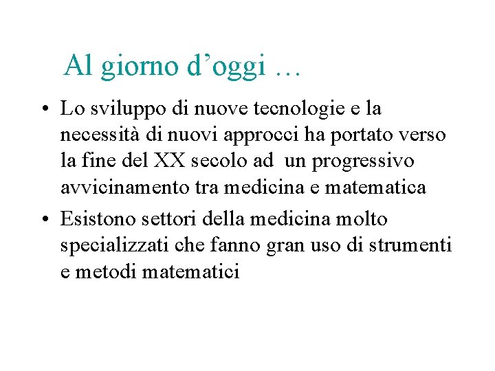 Al giorno d’oggi … • Lo sviluppo di nuove tecnologie e la necessità di