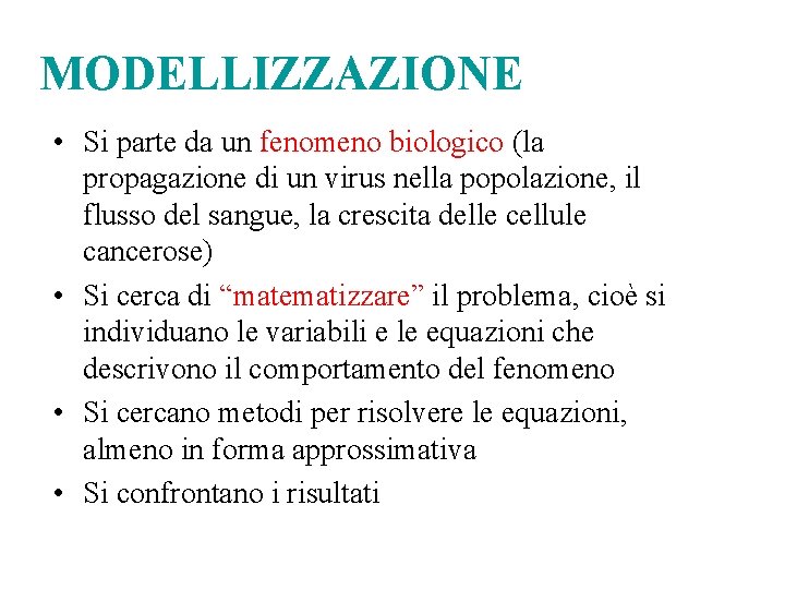 MODELLIZZAZIONE • Si parte da un fenomeno biologico (la propagazione di un virus nella