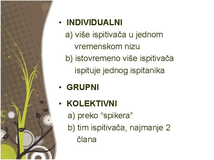  • INDIVIDUALNI a) više ispitivača u jednom vremenskom nizu b) istovremeno više ispitivača