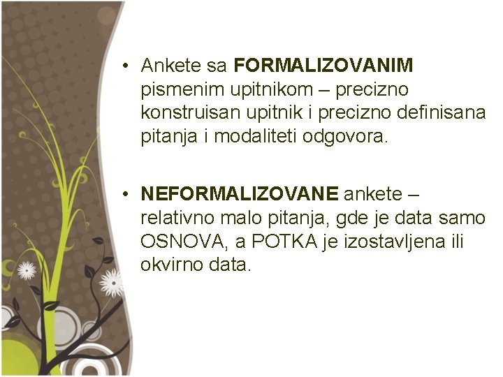  • Ankete sa FORMALIZOVANIM pismenim upitnikom – precizno konstruisan upitnik i precizno definisana