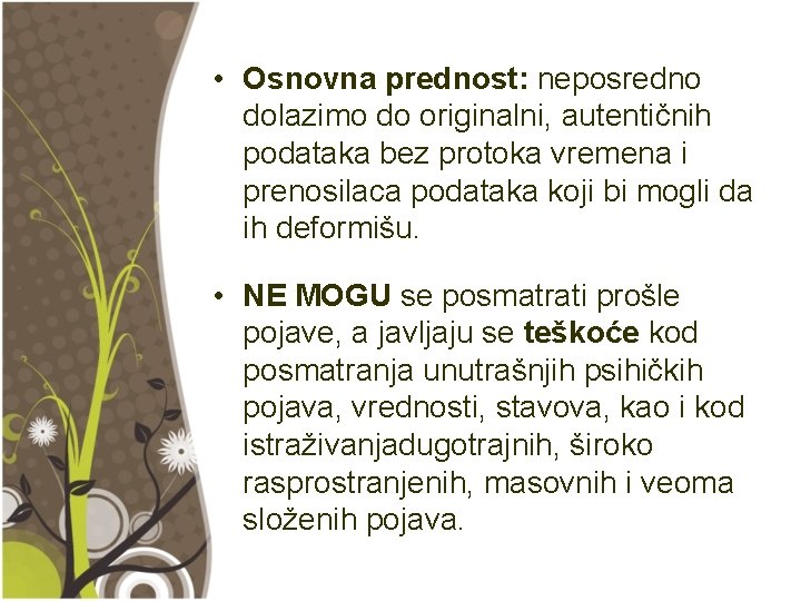 • Osnovna prednost: neposredno dolazimo do originalni, autentičnih podataka bez protoka vremena i