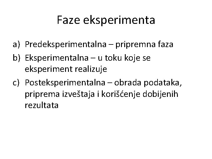 Faze eksperimenta a) Predeksperimentalna – pripremna faza b) Eksperimentalna – u toku koje se