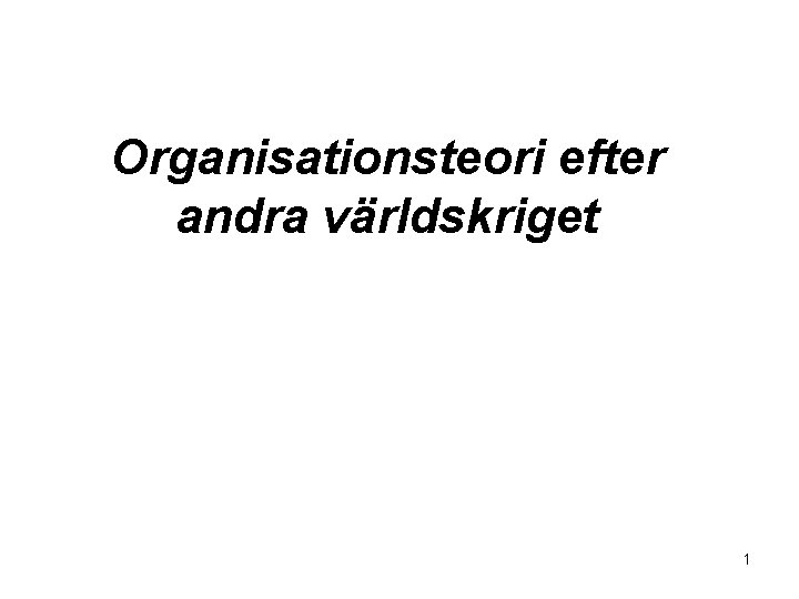 Organisationsteori efter andra världskriget 1 