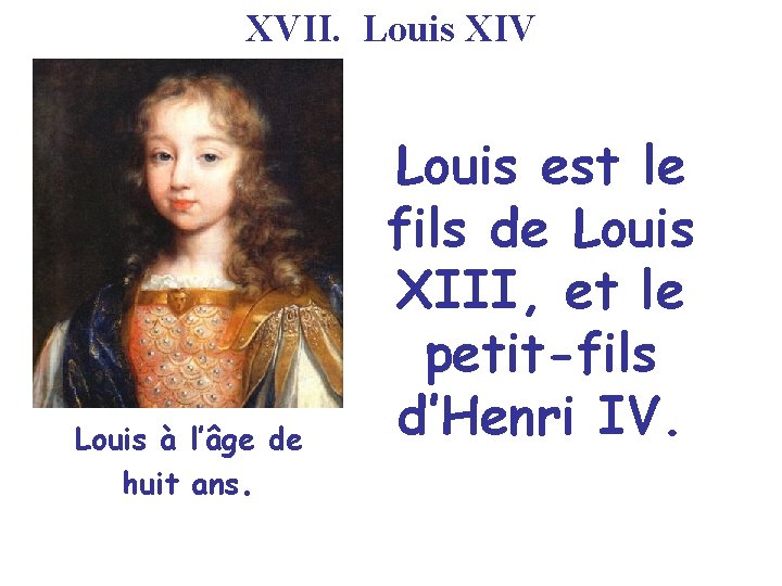XVII. Louis XIV Louis à l’âge de huit ans. Louis est le fils de