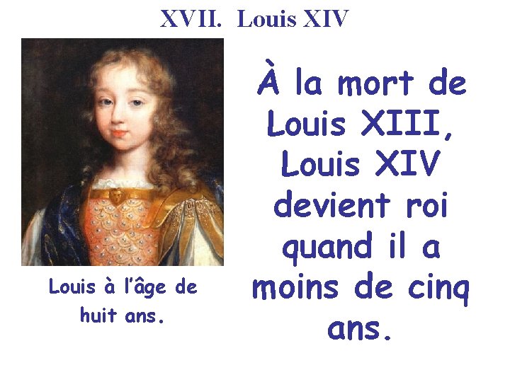 XVII. Louis XIV Louis à l’âge de huit ans. À la mort de Louis