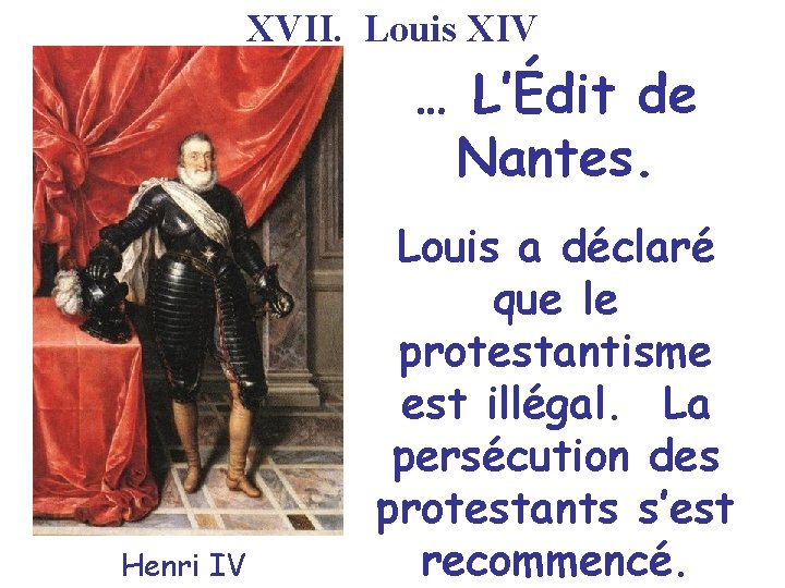 XVII. Louis XIV … L’Édit de Nantes. Henri IV Louis a déclaré que le
