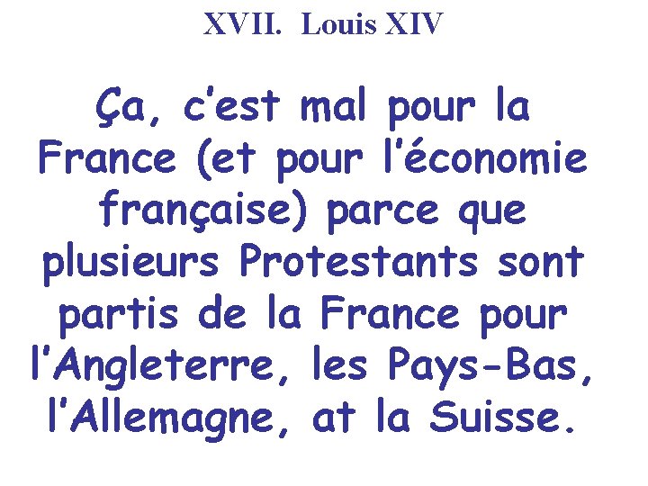 XVII. Louis XIV Ça, c’est mal pour la France (et pour l’économie française) parce
