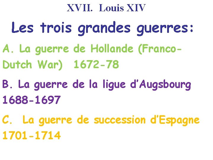 XVII. Louis XIV Les trois grandes guerres: A. La guerre de Hollande (Franco. Dutch