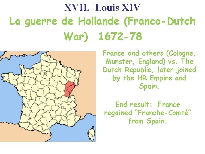 XVII. Louis XIV La guerre de Hollande (Franco-Dutch War) 1672 -78 France and others