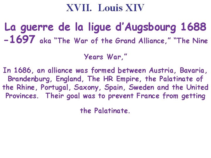 XVII. Louis XIV La guerre de la ligue d’Augsbourg 1688 -1697 aka “The War