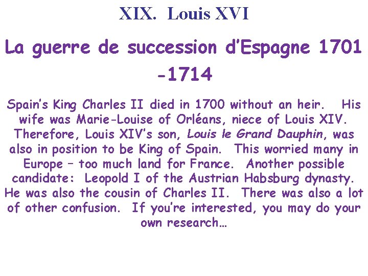 XIX. Louis XVI La guerre de succession d’Espagne 1701 -1714 Spain’s King Charles II