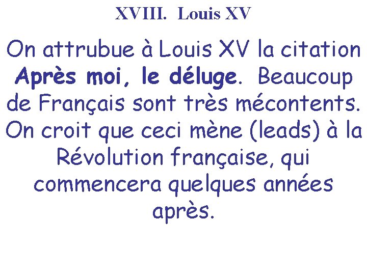 XVIII. Louis XV On attrubue à Louis XV la citation Après moi, le déluge.