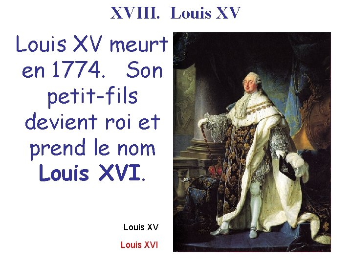 XVIII. Louis XV meurt en 1774. Son petit-fils devient roi et prend le nom