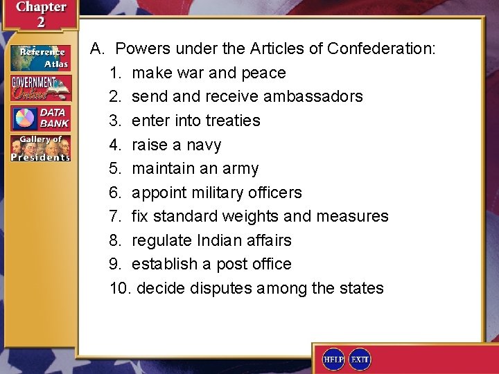 A. Powers under the Articles of Confederation: 1. make war and peace 2. send