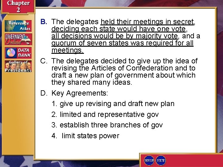 B. The delegates held their meetings in secret, deciding each state would have one