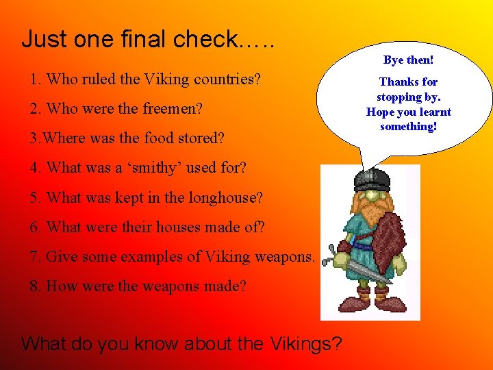 Just one final check…. . Bye then! 1. Who ruled the Viking countries? 2.